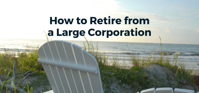 How to Retire from a Large Corporation graphic